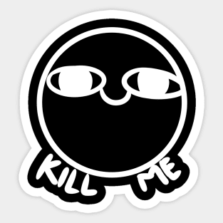 Kill me Sticker